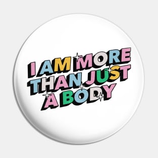 I am more than just a body - Positive Vibes Motivation Quote Pin