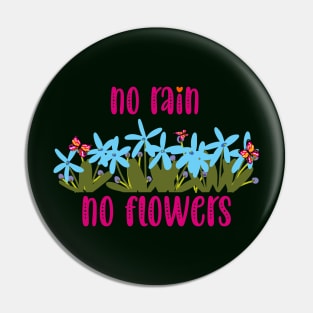 no rain no flowers Pin