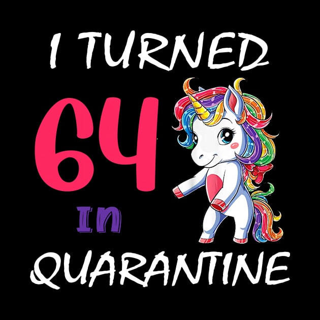 I Turned 64 in quarantine Cute Unicorn by Superdadlove