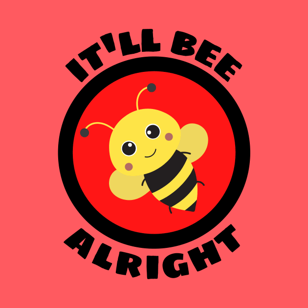 It'll Bee Alright - Bee Pun by Allthingspunny