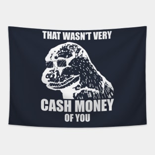 That Wasn't Very Cash Money Of You Meme White Print Tapestry