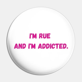 I'm Rue and I'm addicted - Euphoria Pin