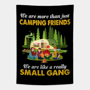 We Are More Than Just Camping Friends We Are Like A Really Small Gang Tapestry