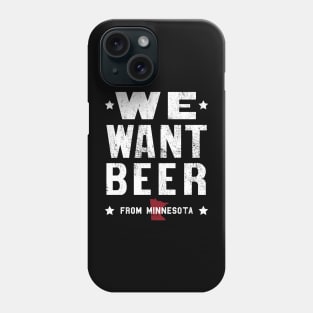 We Want Beer From Minnesota Phone Case