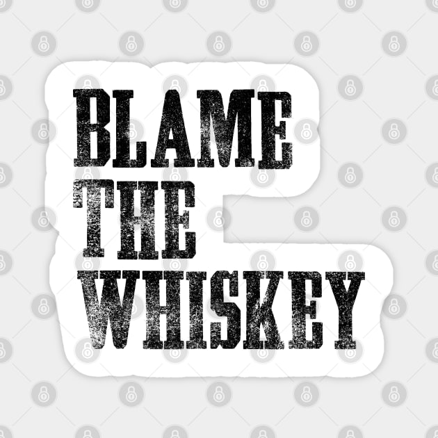 Blame The Whiskey - Funny alcohol Design - White Magnet by goodwordsco