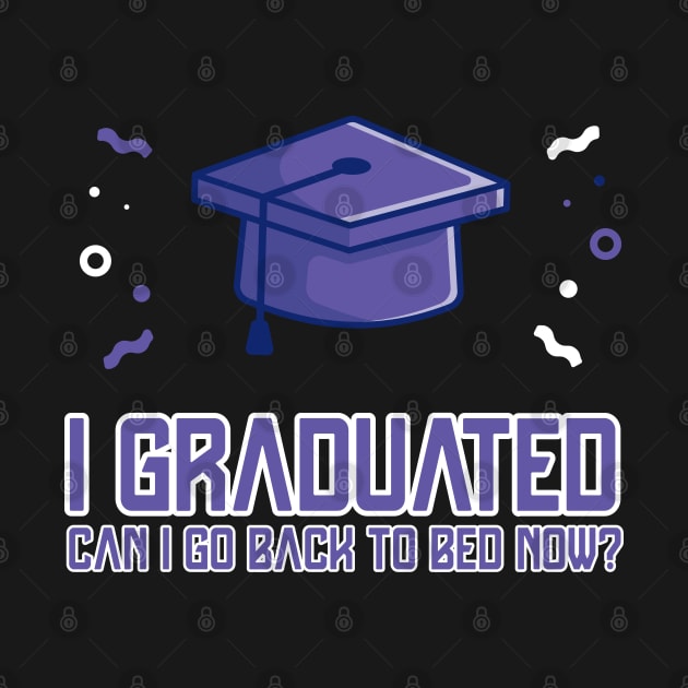 I Graduated Can I Go Back To Bed Now T-Shirt Graduation Fun by smartrocket