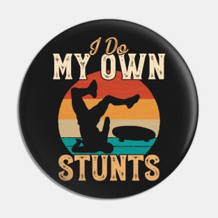 I Do My Own Stunts Funny Skateboard Skate Gift graphic Pin