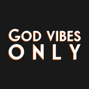 God Vibes Only T-Shirt