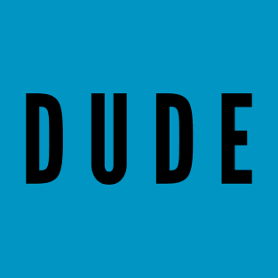 Dude T-Shirt