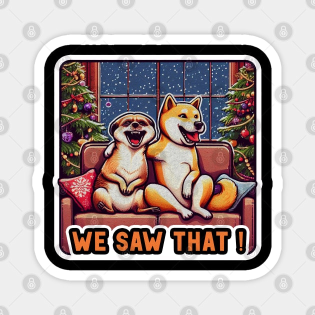 We Saw That meme Meerkat Shiba Inu Christmas Tree Home Snowing Laughter Magnet by Plushism