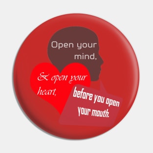 Open Your Mind and Heart Before Your Mouth Pin