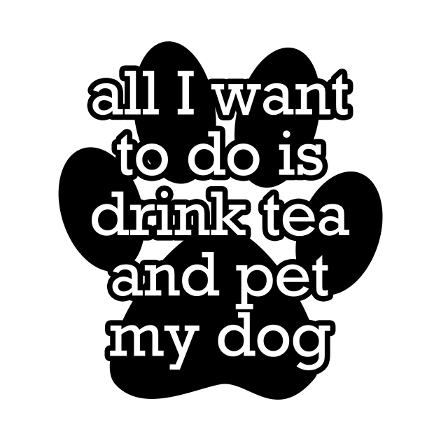 All I want to do is drink tea and pet my dog by gillianembers