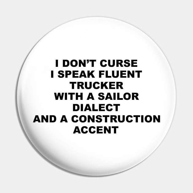 I Don't Curse I Speak Fluent Trucker with a Sailor Dialect and a Construction Accent - Humor - Sarcastic Word Art Pin by Color Me Happy 123