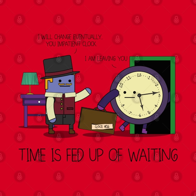 Time Is Fed Up Of Waiting by JoelSimpsonDesign