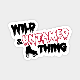 Wild & Untamed Thing Magnet