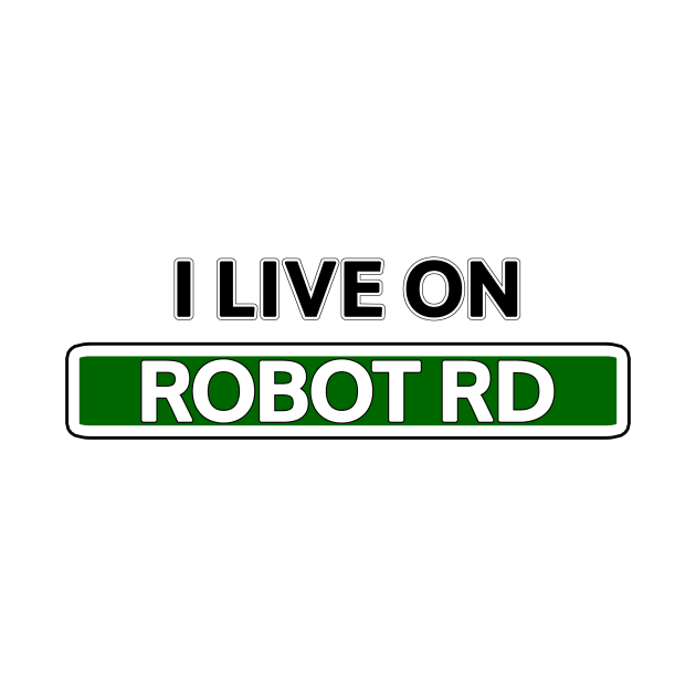 I Live on Robot Rd by Mookle