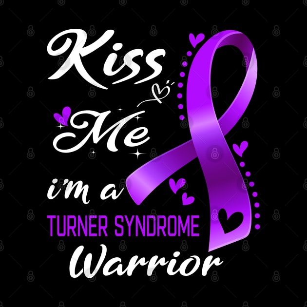 Kiss Me I'm A Turner Syndrome Warrior Support Turner Syndrome Awareness Gifts by ThePassion99