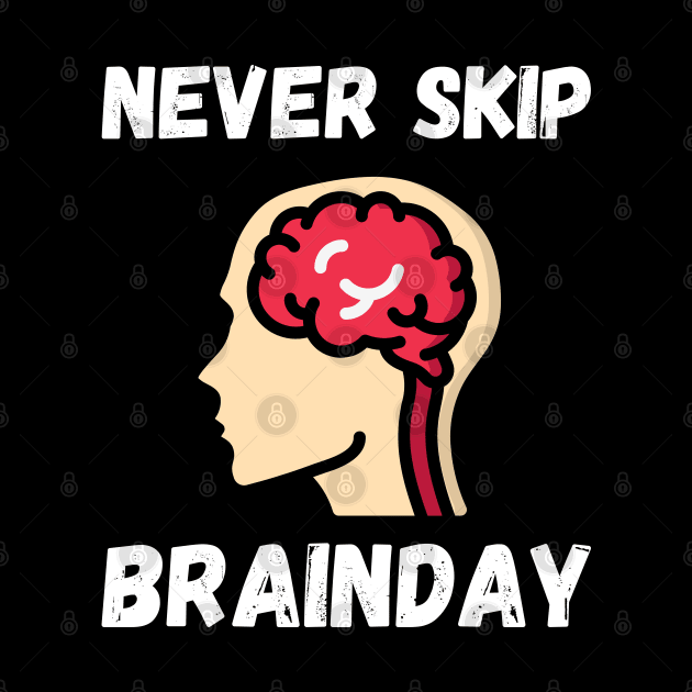 Never Skip Brainday by maxdax