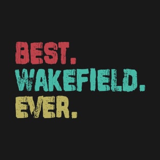 Wakefield, Best Name Ever, Name , Birthday, Middle name, FamilyWakefield Middle Name T-Shirt