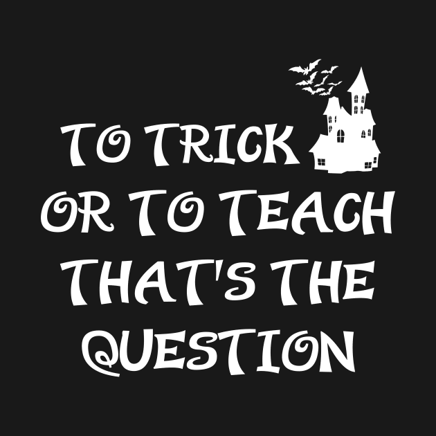 To Trick or To Teach That's The Question - Halloween Teacher Gift Idea by CoolandCreative