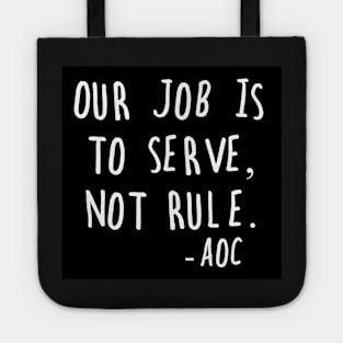 AOC Alexandria Ocasio-Cortez Quote Serve Not Rule Tote