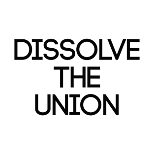 DISSOLVE THE UNION, Pro Scottish Independence Slogan T-Shirt