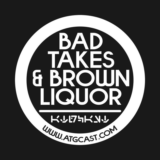 Bad Takes & Brown Liquor by StreamingStarWars