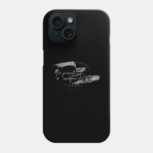 Be yourself, everyone else is taken Phone Case