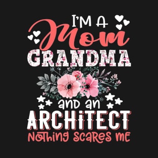 I'm Mom Grandma Architect Nothing Scares Me Floral Architect Mother Gift T-Shirt