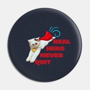 Real hero never quit Pin