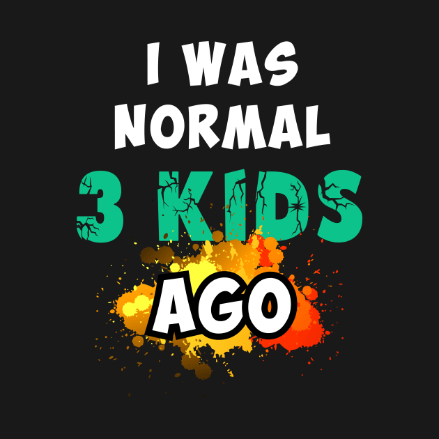 I was normal 3 kids ago by Parrot Designs