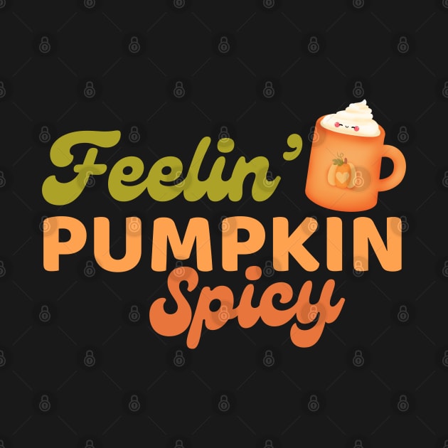 Feeling Pumpkin Spicy Cute Kawaii Pumpkin Spice Latte Lover by Illustradise