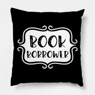 Book Borrower - Vintage Bookish Reading Typography for Readers, Librarians, Bookworms - Pillow