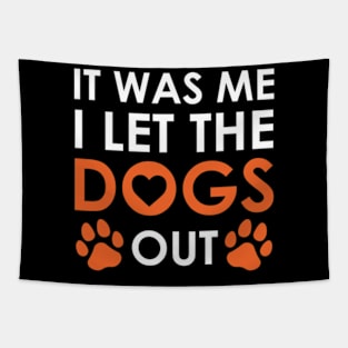 It Was Me I Let The Dogs Out Funny Dog Lover Tapestry