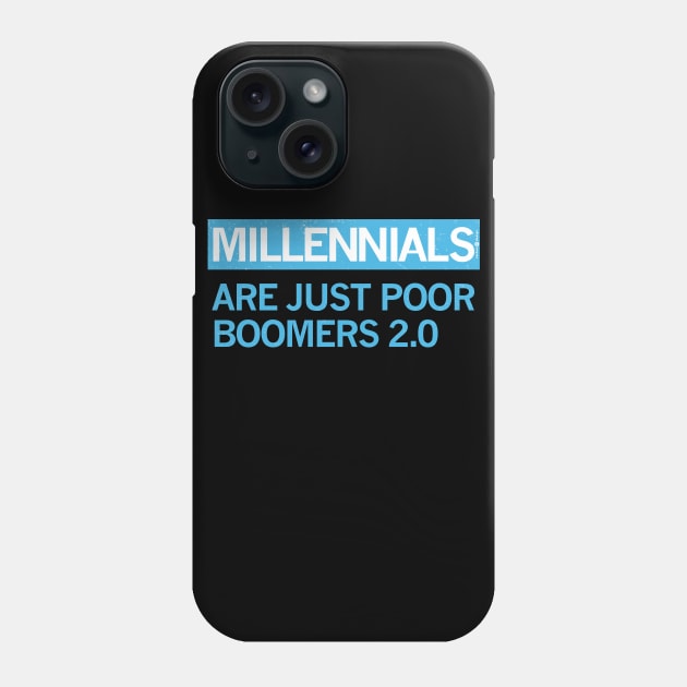 MILLENIALS - ARE JUST POOR BOOMERS 2.0 Phone Case by carbon13design