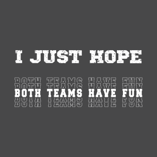 I Just Hope Both Teams Have Fun Sports Lovers T-Shirt