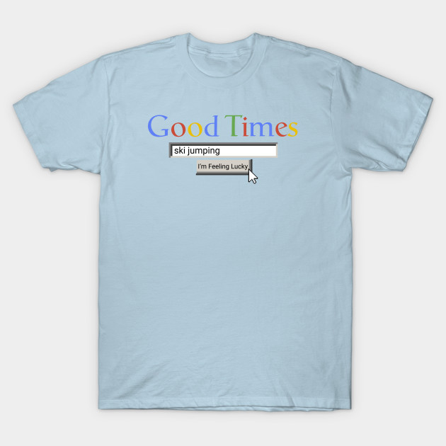 Discover Good Times Ski Jumping - Ski Jumping - T-Shirt