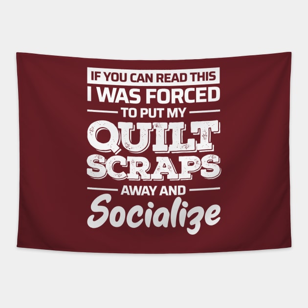 If You Can Read This, I was Forced to Put My Quilt Scraps Away and Socialize Tapestry by zeeshirtsandprints