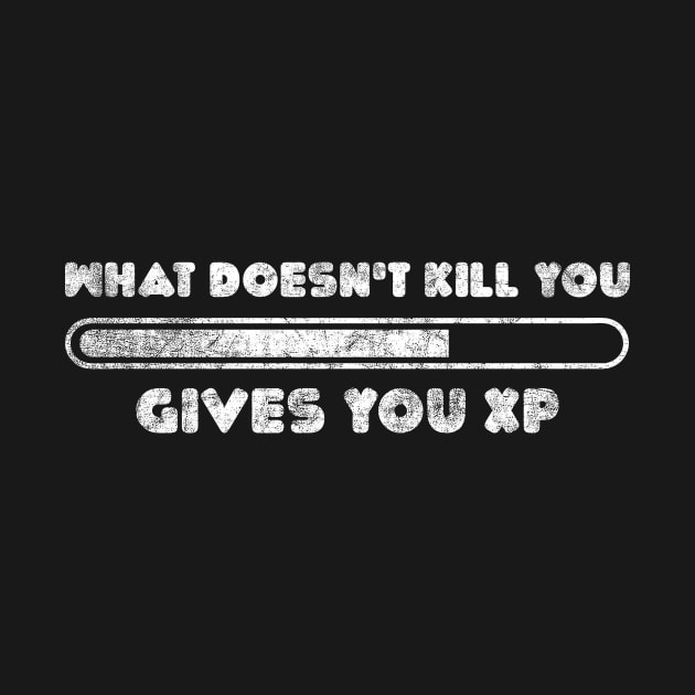 What Doesn't Kill You Gives You XP Funny Gamer Gaming MMORPG Gamer Geek Nerd by NickDezArts