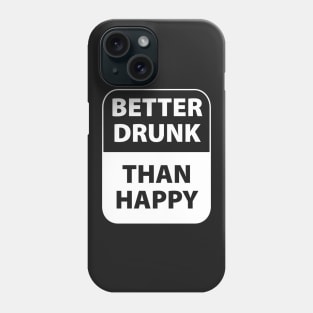 Better drunk than happy Phone Case