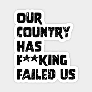 Our country has f**king failed us Magnet