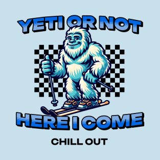 Skiing Yeti or Not Here I Come T-Shirt