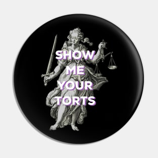 Funny Lawyer - show me your torts Pin