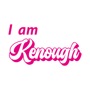 I Am Kenough T-Shirt