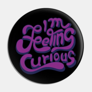 I m feeling curious Pin