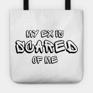 My Ex Is Scared Of Me Tote