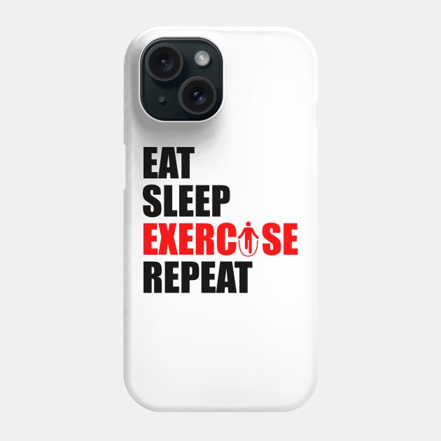 Eat sleep exercise repeat Phone Case by Typography Dose