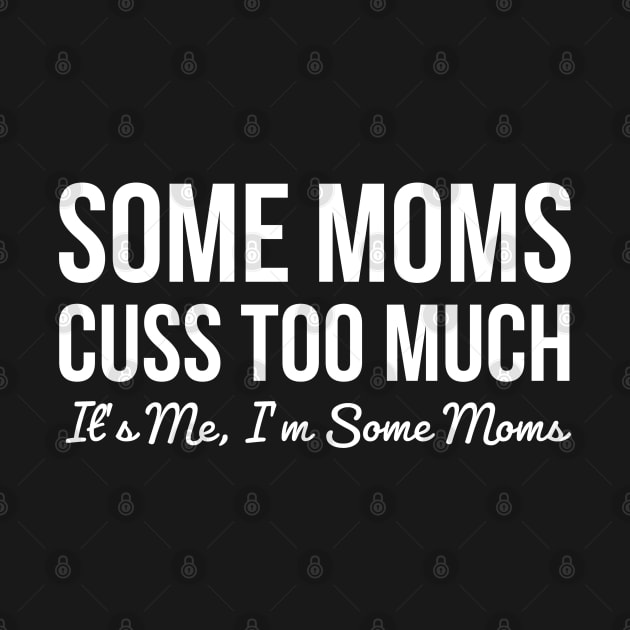 Some moms cuss too much, it's me I'm some moms by evokearo