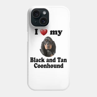 I Love My Black and Tan Coonhound Phone Case