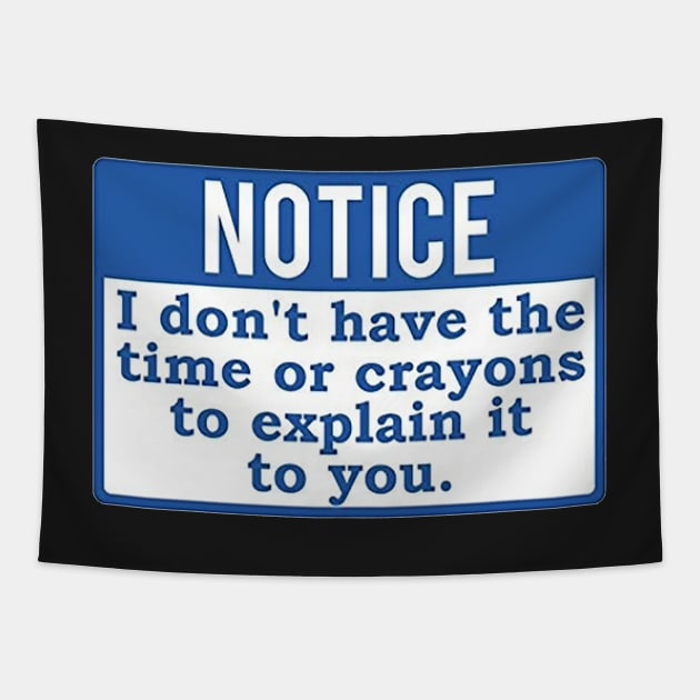 Notice I Don&#39;t have the time or crayons to explain it to you Tapestry by  The best hard hat stickers 